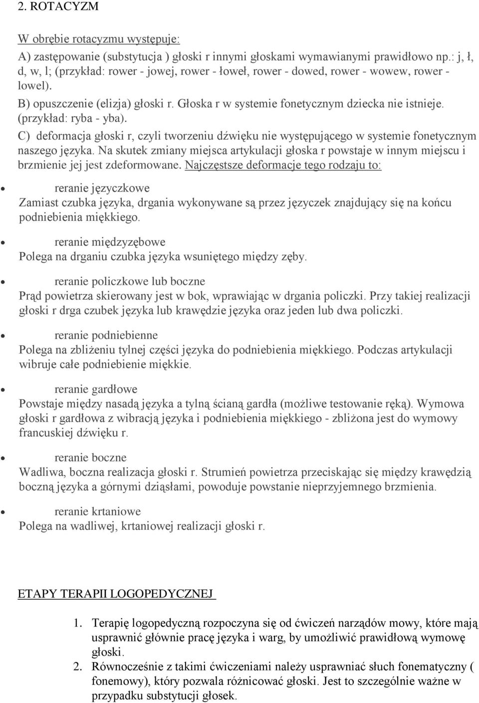 (przykład: ryba - yba). C) deformacja głoski r, czyli tworzeniu dźwięku nie występującego w systemie fonetycznym naszego języka.