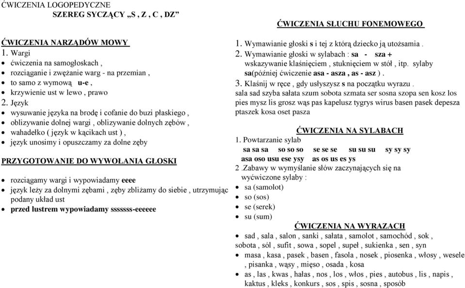 Język wysuwanie języka na brodę i cofanie do buzi płaskiego, oblizywanie dolnej wargi, oblizywanie dolnych zębów, wahadełko ( język w kącikach ust ), język unosimy i opuszczamy za dolne zęby