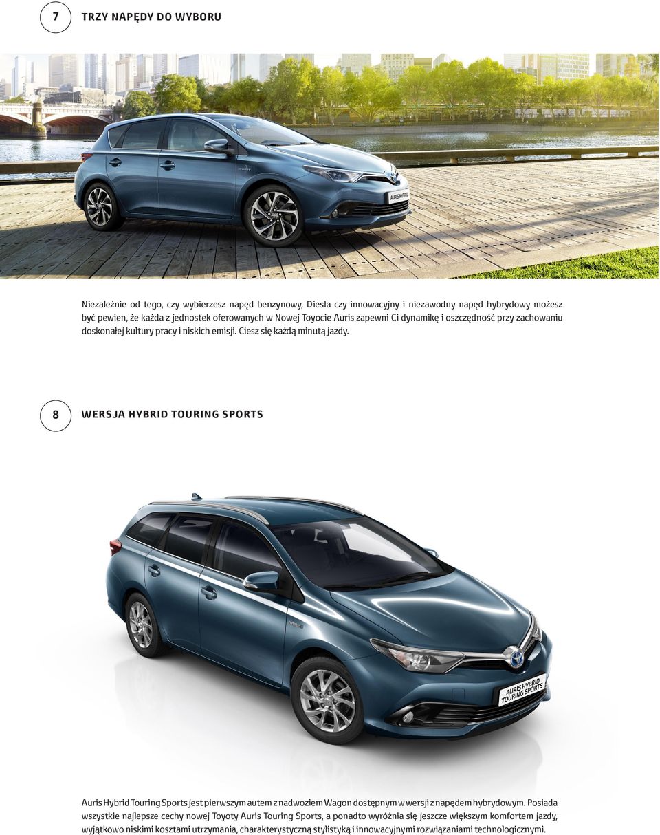 8 WERSJA HYBRID TOURING SPORTS Auris Hybrid Touring Sports jest pierwszym autem z nadwoziem Wagon dostępnym w wersji z napędem hybrydowym.