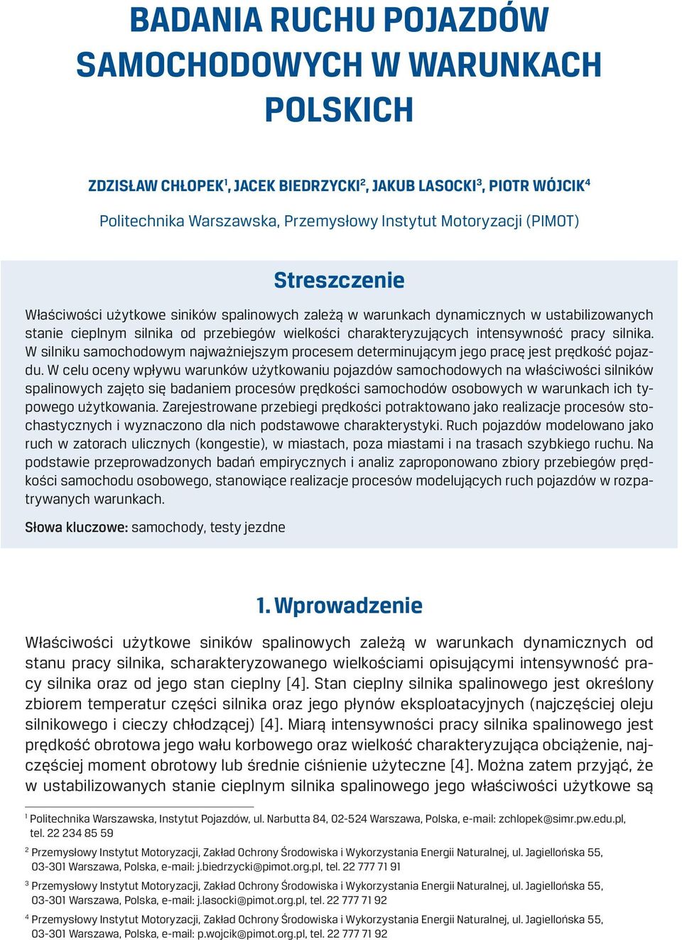 W silniku samochodowym najważniejszym procesem determinującym jego pracę jest prędkość pojazdu.