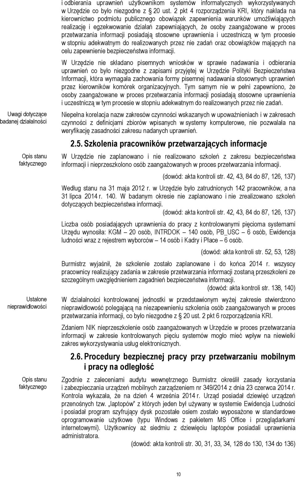 proces przetwarzania informacji posiadają stosowne uprawnienia i uczestniczą w tym procesie w stopniu adekwatnym do realizowanych przez nie zadań oraz obowiązków mających na celu zapewnienie