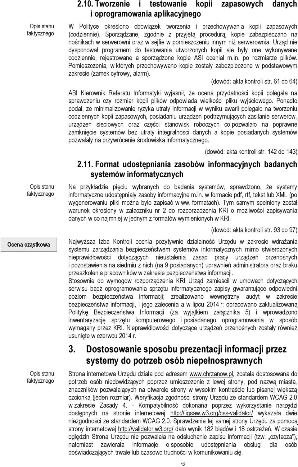 Urząd nie dysponował programem do testowania utworzonych kopii ale były one wykonywane codziennie, rejestrowane a sporządzone kopie ASI oceniał m.in. po rozmiarze plików.