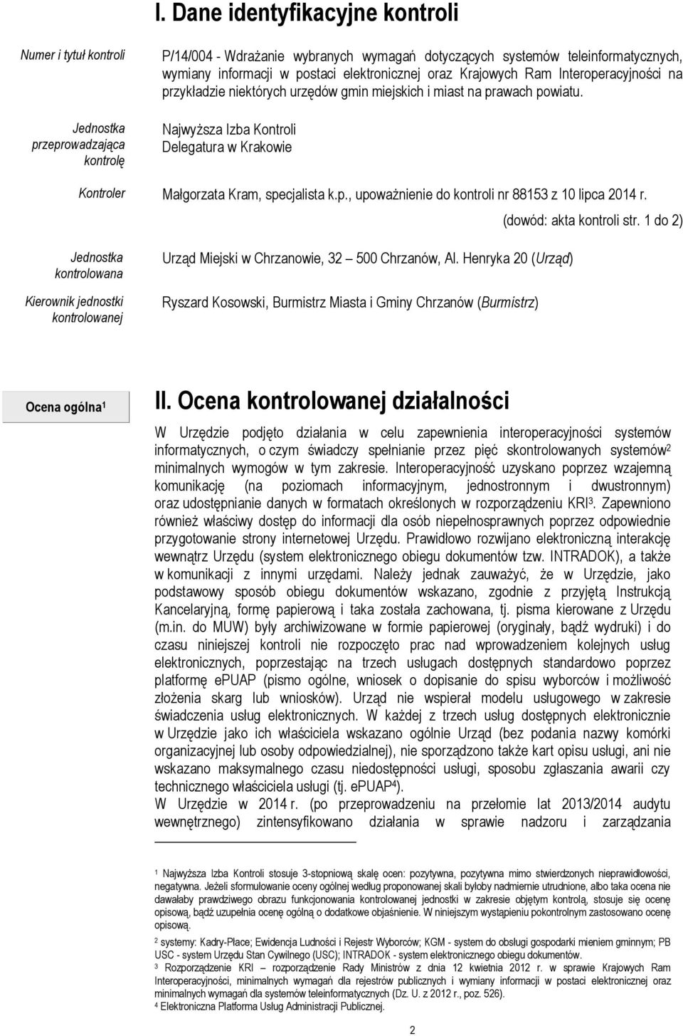 Najwyższa Izba Kontroli Delegatura w Krakowie Kontroler Małgorzata Kram, specjalista k.p., upoważnienie do kontroli nr 88153 z 10 lipca 2014 r. (dowód: akta kontroli str.