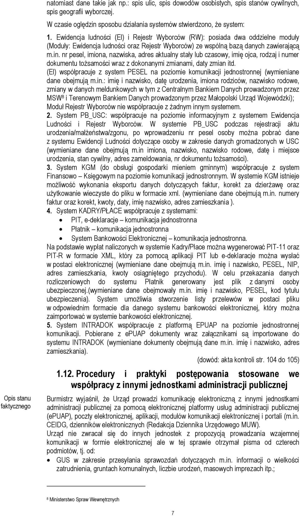 nr pesel, imiona, nazwiska, adres aktualny stały lub czasowy, imię ojca, rodzaj i numer dokumentu tożsamości wraz z dokonanymi zmianami, daty zmian itd.