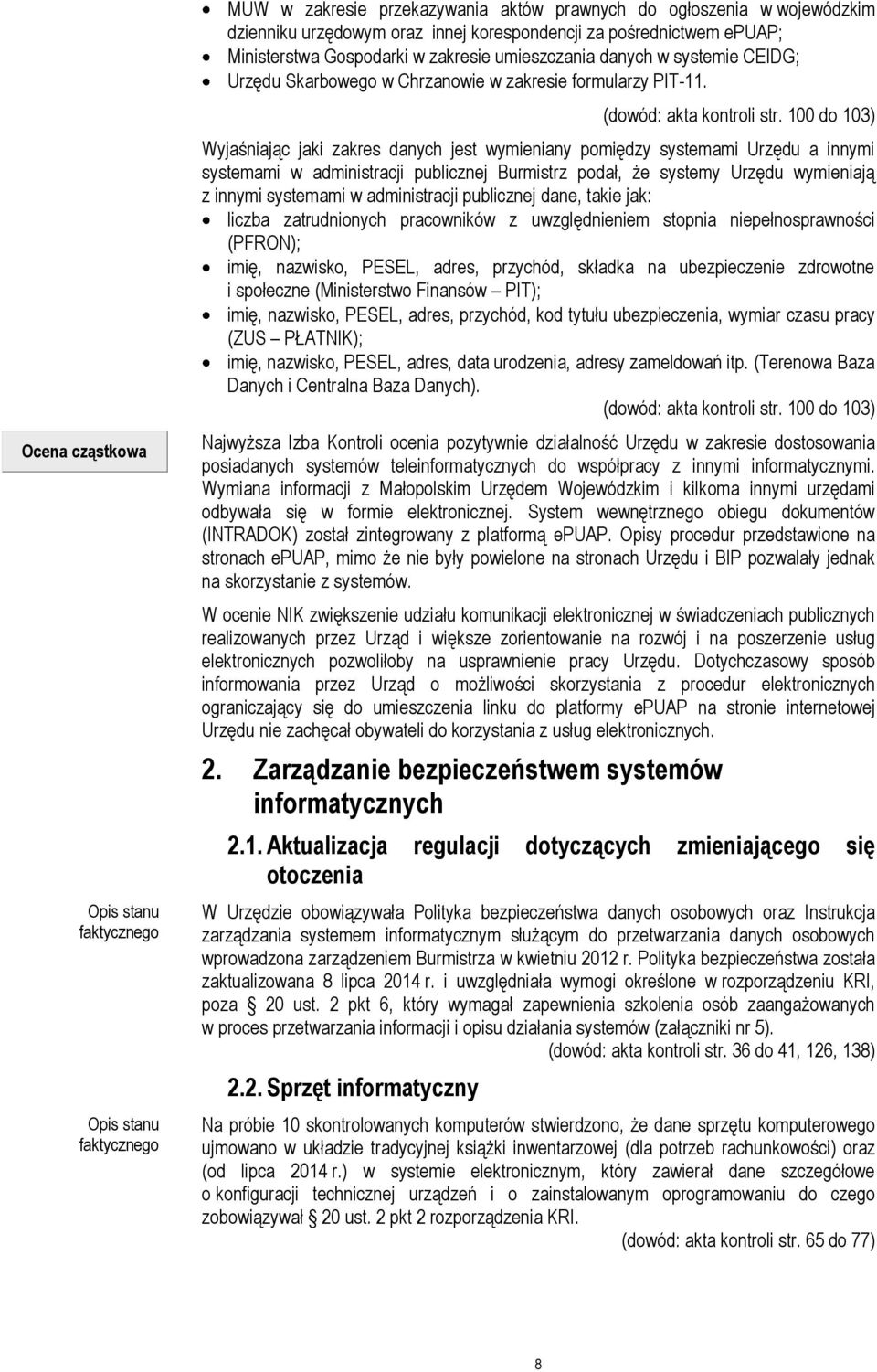 100 do 103) Wyjaśniając jaki zakres danych jest wymieniany pomiędzy systemami Urzędu a innymi systemami w administracji publicznej Burmistrz podał, że systemy Urzędu wymieniają z innymi systemami w