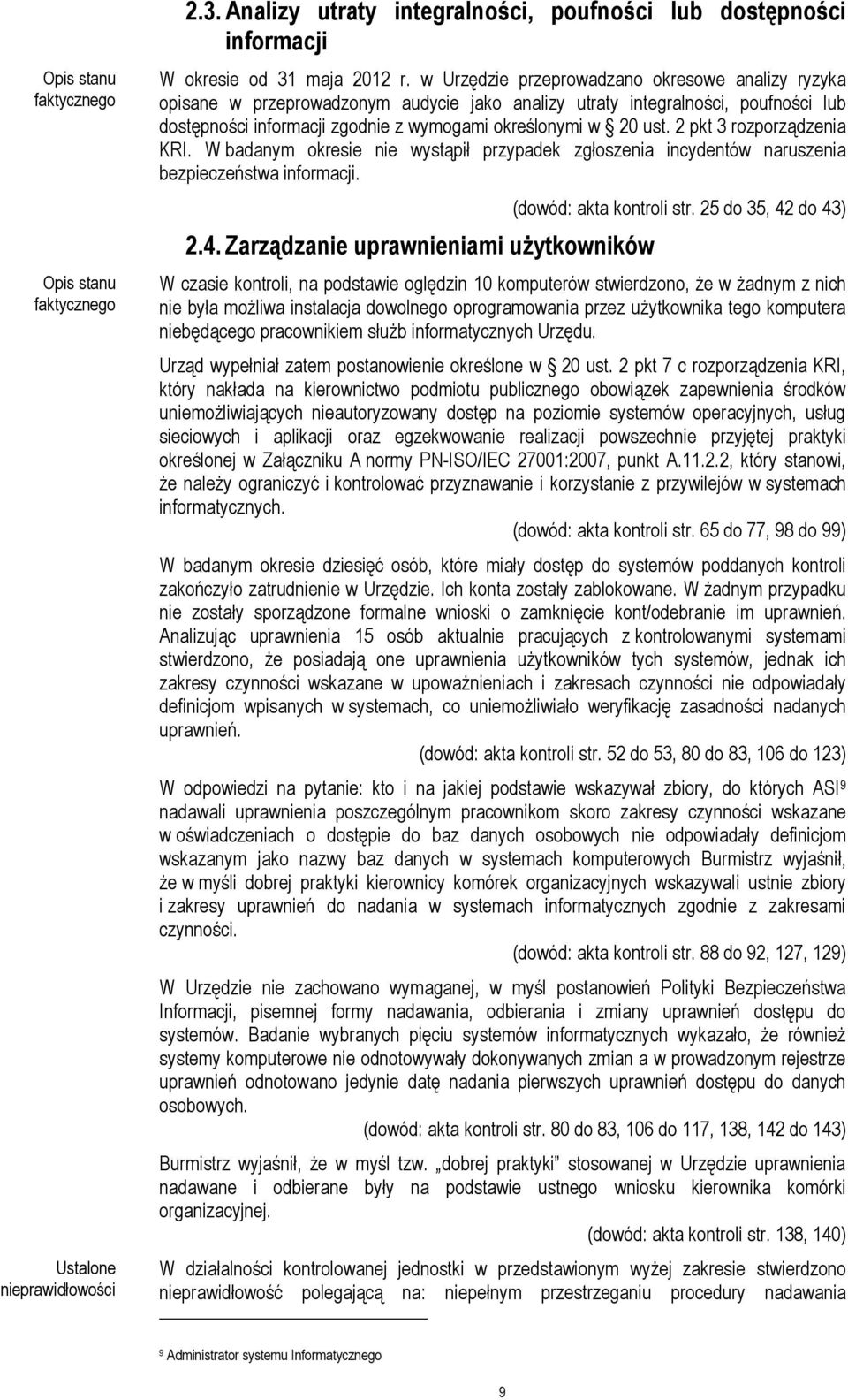2 pkt 3 rozporządzenia KRI. W badanym okresie nie wystąpił przypadek zgłoszenia incydentów naruszenia bezpieczeństwa informacji. 2.4. Zarządzanie uprawnieniami użytkowników (dowód: akta kontroli str.