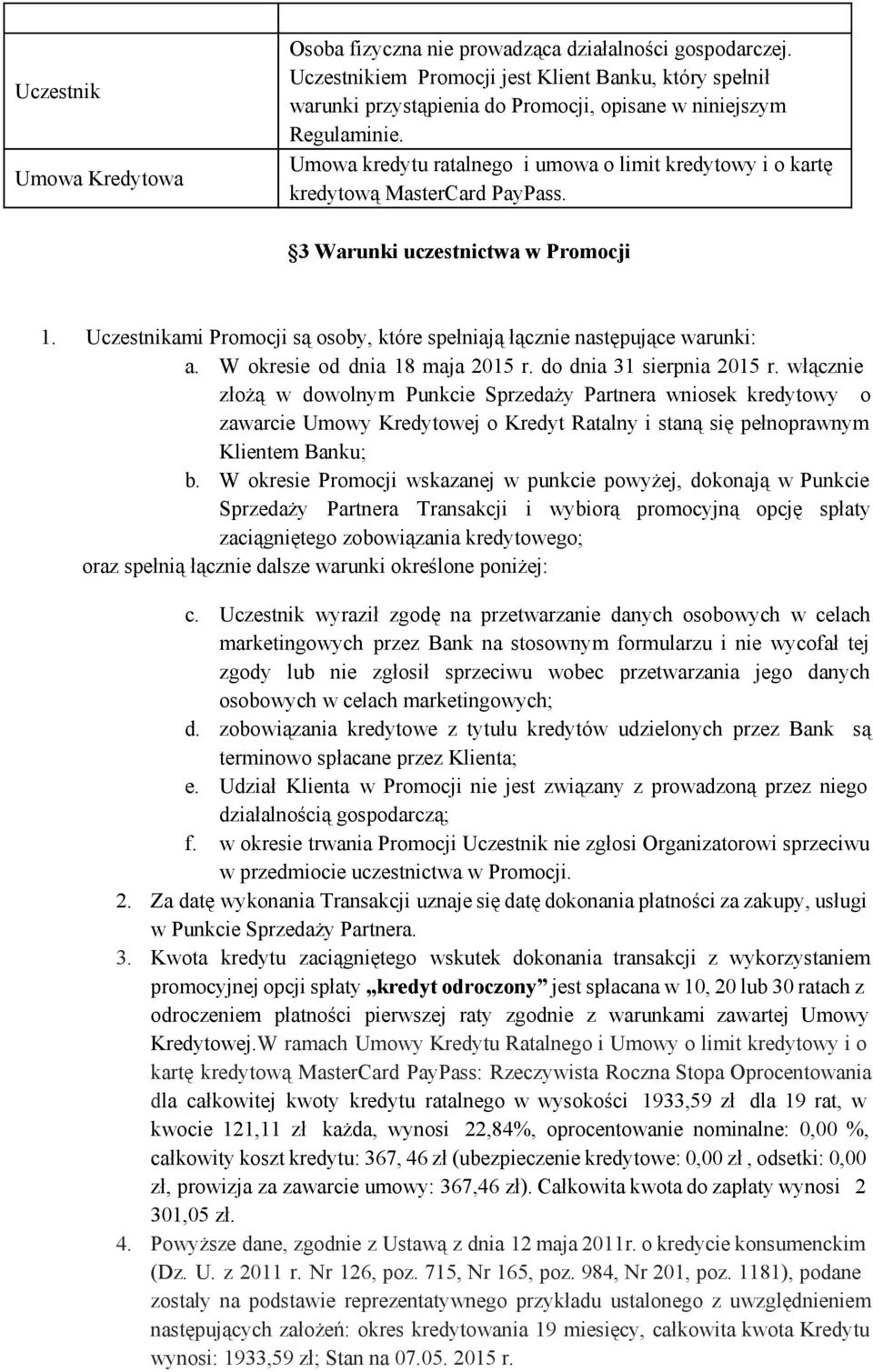 Umowa kredytu ratalnego i umowa o limit kredytowy i o kartę kredytową MasterCard PayPass. 3 Warunki uczestnictwa w Promocji 1.