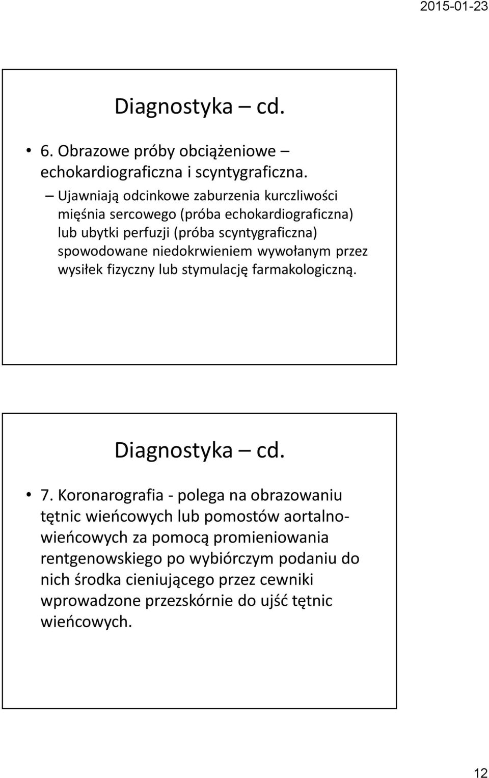 spowodowane niedokrwieniem wywołanym przez wysiłek fizyczny lub stymulację farmakologiczną. Diagnostyka cd. 7.