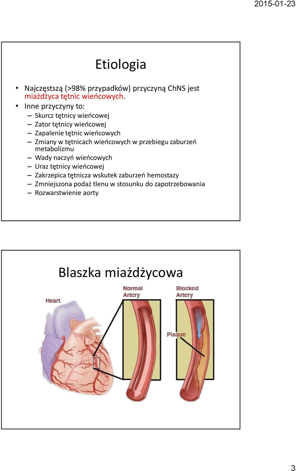 tętnicach wieńcowych w przebiegu zaburzeń metabolizmu Wady naczyń wieńcowych Uraz tętnicy wieńcowej