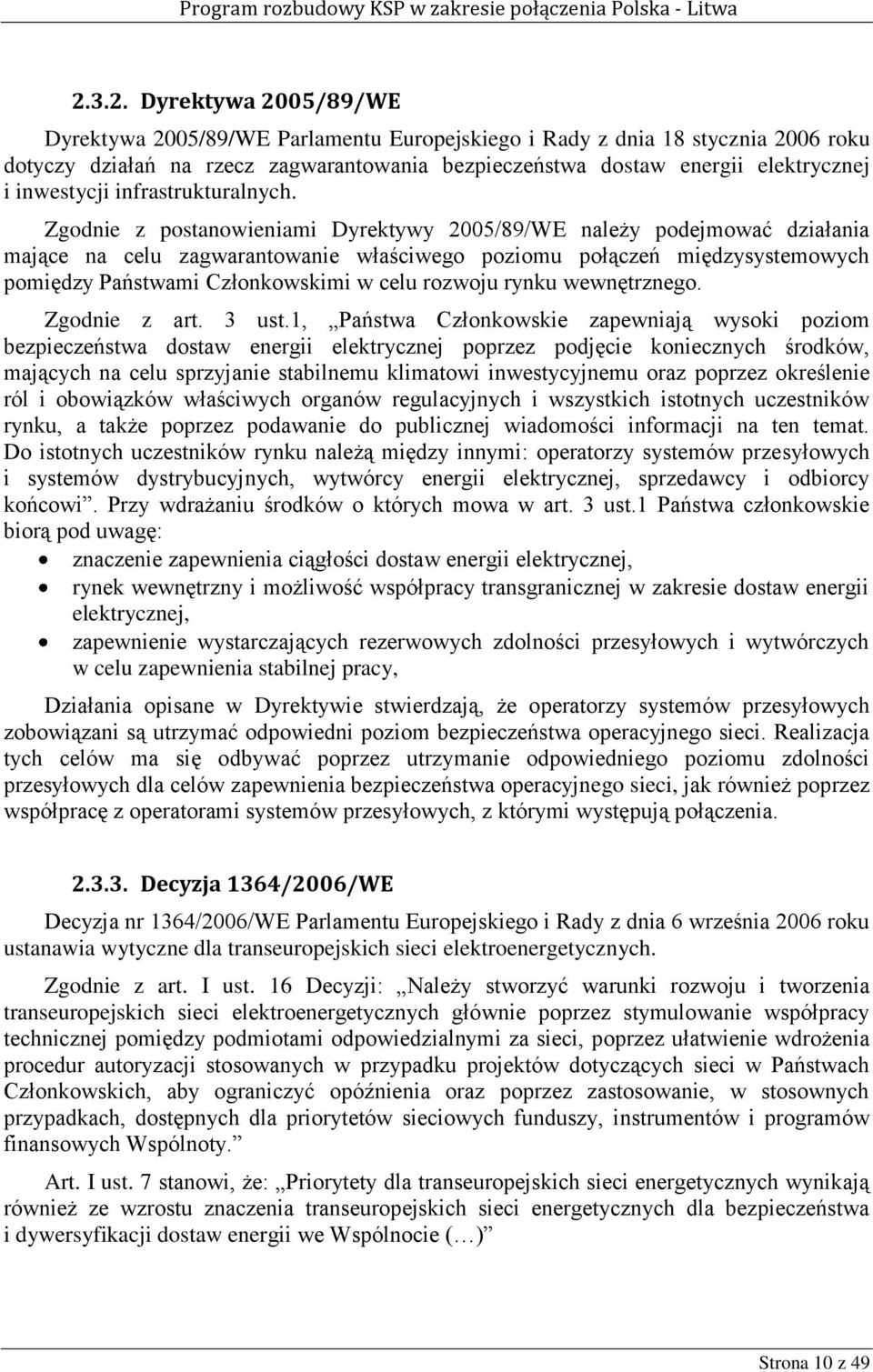 Zgodnie z postanowieniami Dyrektywy 2005/89/WE należy podejmować działania mające na celu zagwarantowanie właściwego poziomu połączeń międzysystemowych pomiędzy Państwami Członkowskimi w celu rozwoju