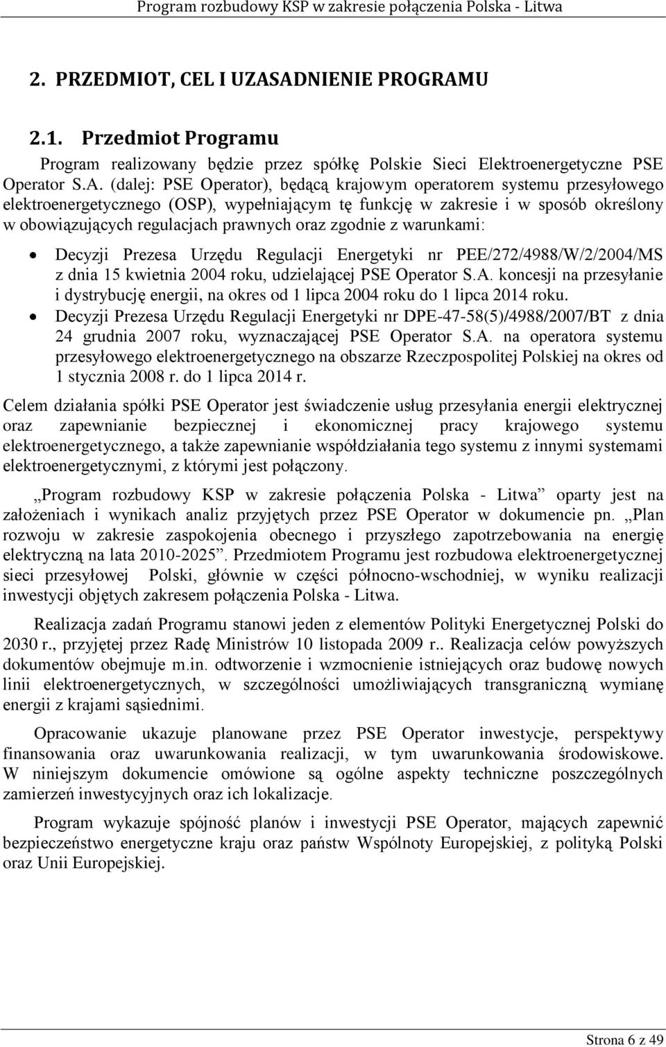 przesyłowego elektroenergetycznego (OSP), wypełniającym tę funkcję w zakresie i w sposób określony w obowiązujących regulacjach prawnych oraz zgodnie z warunkami: Decyzji Prezesa Urzędu Regulacji