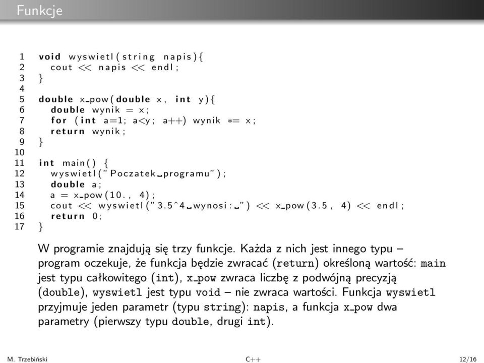 9 } 10 11 int main() { 12 wyswietl( Poczatek programu ); 13 double a; 14 a = xpow(10., 4); 15 cout << wyswietl( 3.5ˆ4 wynosi: ) << xpow(3.