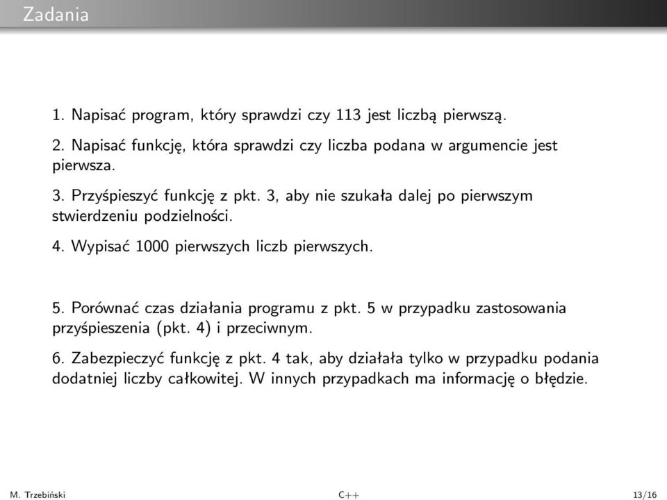 3, aby nie szukała dalej po pierwszym stwierdzeniu podzielności. 4. Wypisać 1000 pierwszych liczb pierwszych. 5.