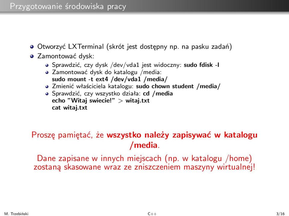 ext4/dev/vda1/media/ Zmienić właściciela katalogu: sudo chown student/media/ Sprawdzić, czy wszystko działa: cd/media echo Witaj swiecie!