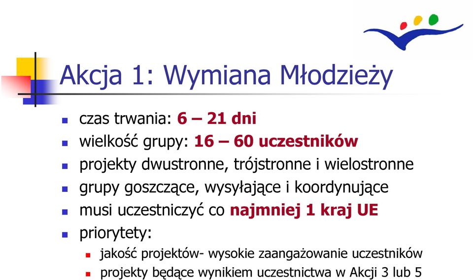 wysyłające i koordynujące musi uczestniczyć co najmniej 1 kraj UE priorytety: