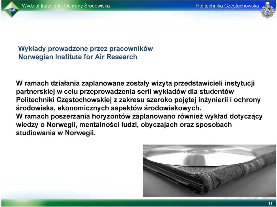 zakresu szeroko pojętej inżynierii i ochrony środowiska, ekonomicznych aspektów środowiskowych.