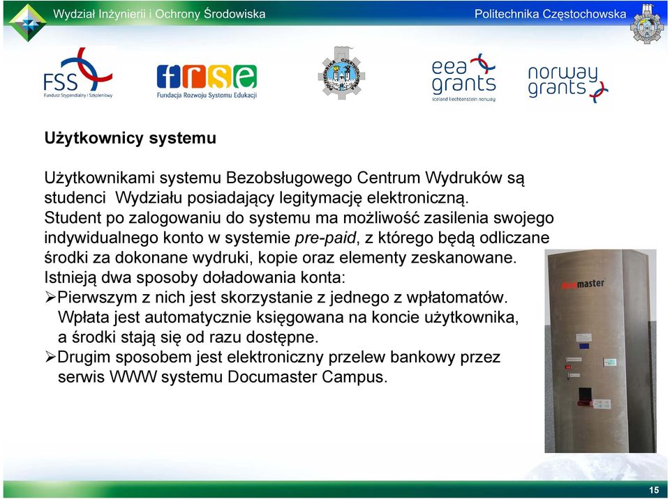 wydruki, kopie oraz elementy zeskanowane. Istnieją dwa sposoby doładowania konta: Pierwszym z nich jest skorzystanie z jednego z wpłatomatów.