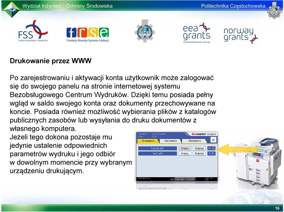 Posiada również możliwość wybierania plików z katalogów publicznych zasobów lub wysyłania do druku dokumentów z własnego komputera.