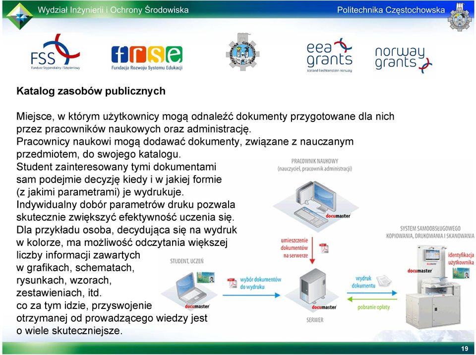Student zainteresowany tymi dokumentami sam podejmie decyzję kiedy i w jakiej formie (z jakimi parametrami) je wydrukuje.