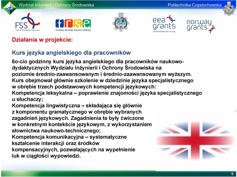 Kurs obejmował głównie szkolenie w dziedzinie języka specjalistycznego w obrębie trzech podstawowych kompetencji językowych: Kompetencja leksykalna poprawienie znajomości języka specjalistycznego u