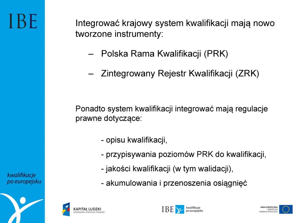 integrować mają regulacje prawne dotyczące: - opisu kwalifikacji, - przypisywania poziomów