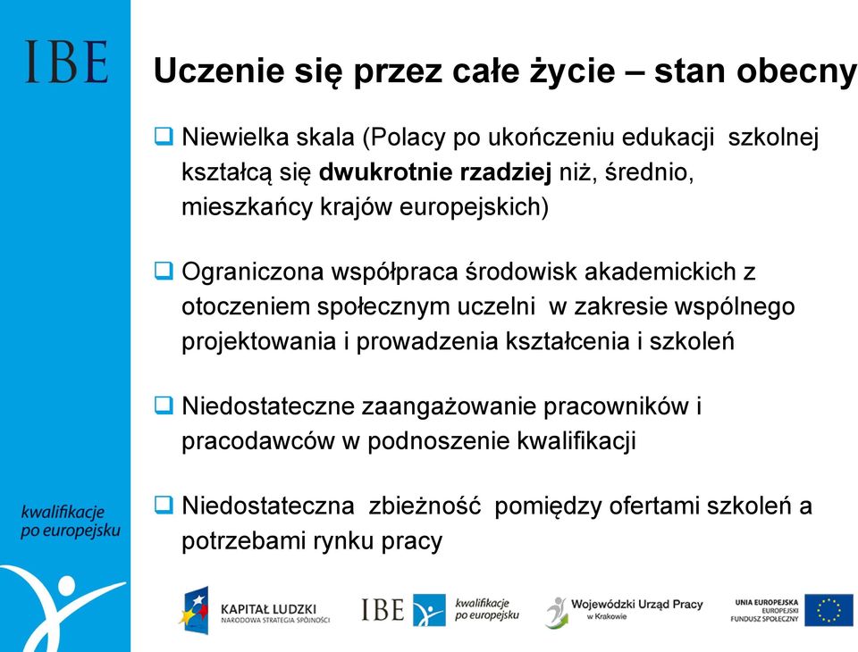 społecznym uczelni w zakresie wspólnego projektowania i prowadzenia kształcenia i szkoleń Niedostateczne zaangażowanie