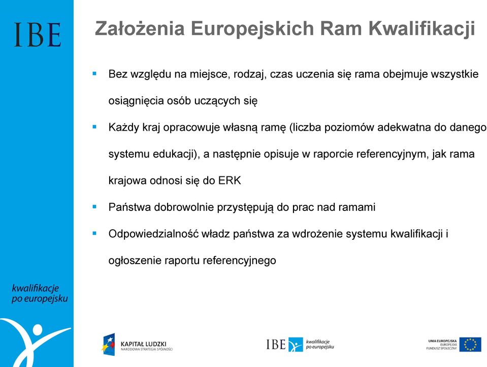 edukacji), a następnie opisuje w raporcie referencyjnym, jak rama krajowa odnosi się do ERK Państwa dobrowolnie