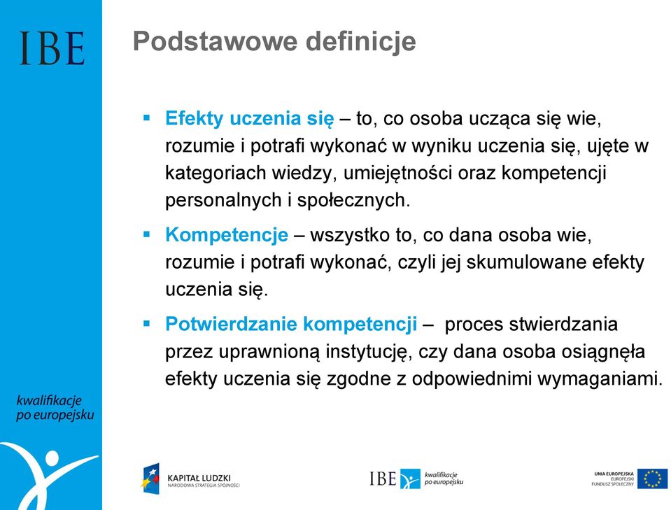 Kompetencje wszystko to, co dana osoba wie, rozumie i potrafi wykonać, czyli jej skumulowane efekty uczenia się.