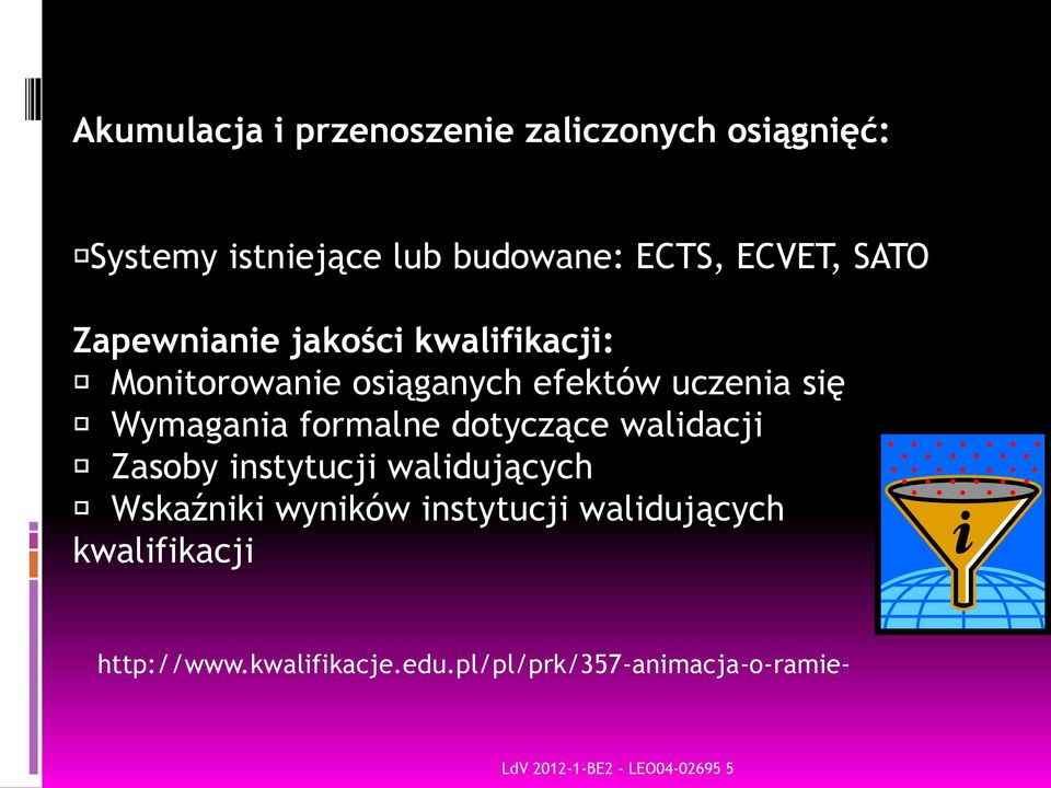 Wymagania formalne dotyczące walidacji Zasoby instytucji walidujących Wskaźniki wyników