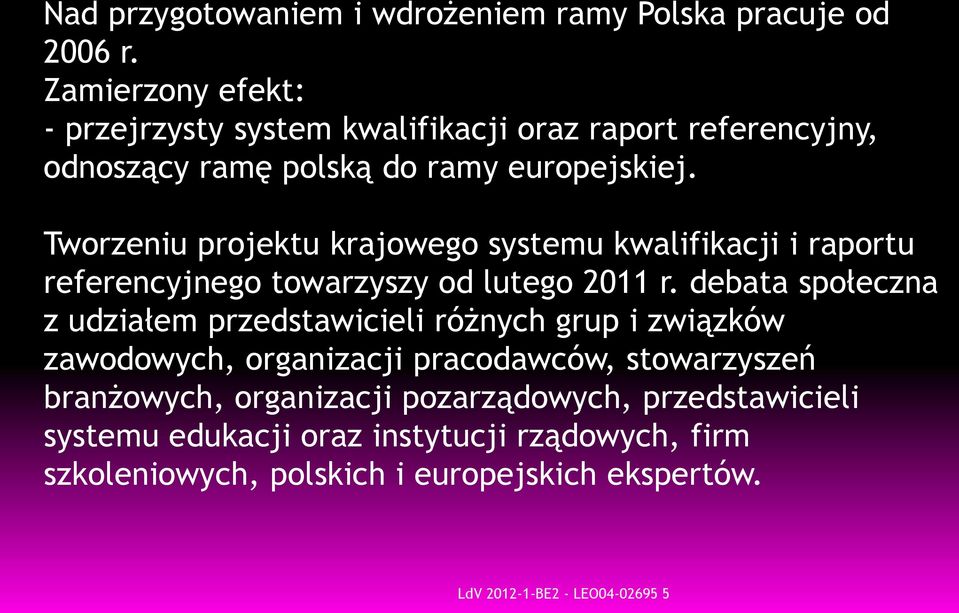 Tworzeniu projektu krajowego systemu kwalifikacji i raportu referencyjnego towarzyszy od lutego 2011 r.