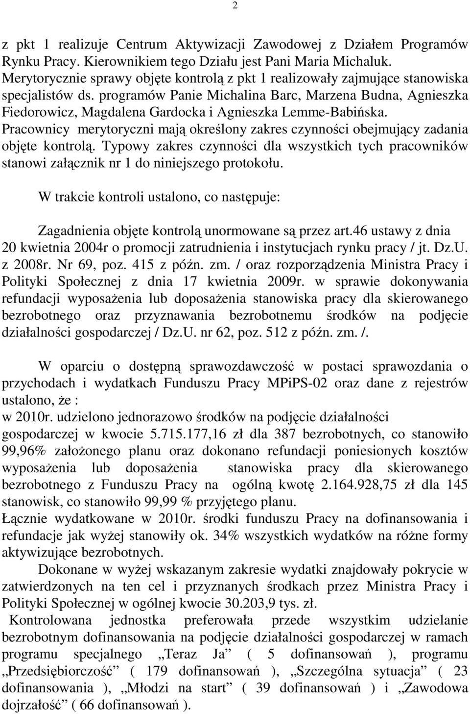programów Panie Michalina Barc, Marzena Budna, Agnieszka Fiedorowicz, Magdalena Gardocka i Agnieszka Lemme-Babińska.