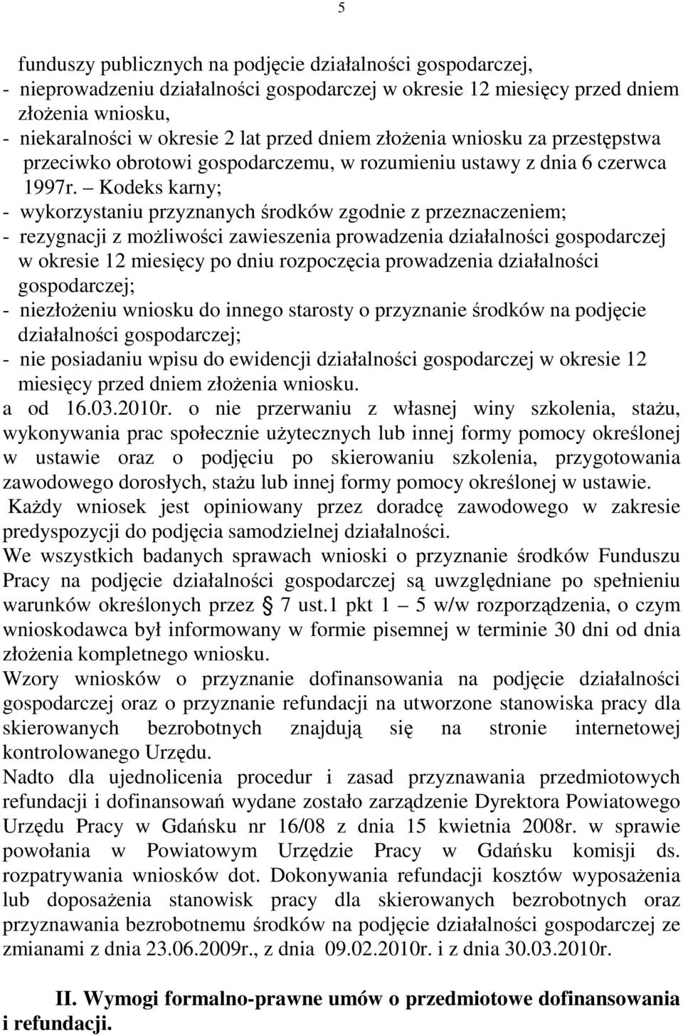 Kodeks karny; - wykorzystaniu przyznanych środków zgodnie z przeznaczeniem; - rezygnacji z moŝliwości zawieszenia prowadzenia działalności gospodarczej w okresie 12 miesięcy po dniu rozpoczęcia
