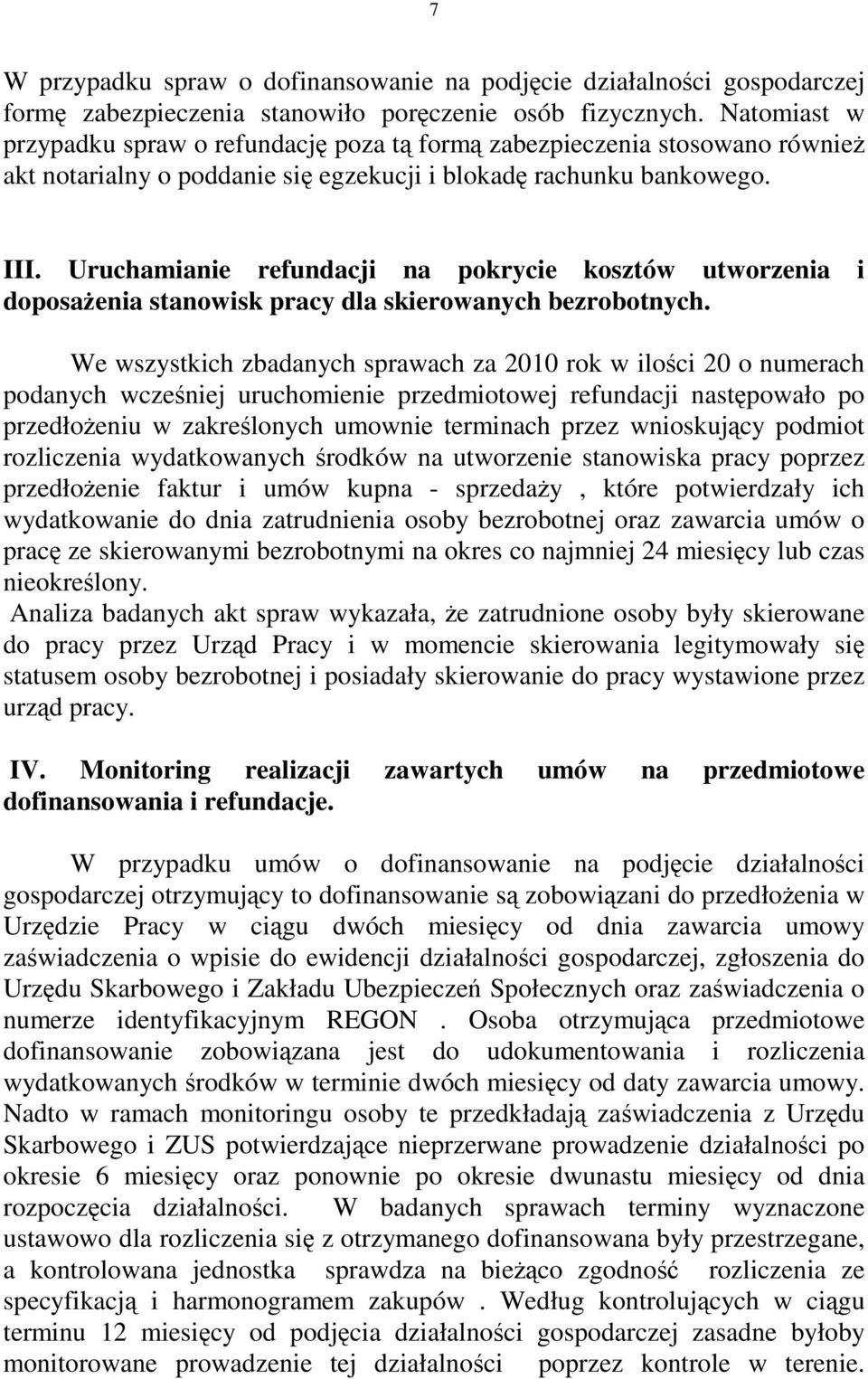 Uruchamianie refundacji na pokrycie kosztów utworzenia i doposaŝenia stanowisk pracy dla skierowanych bezrobotnych.