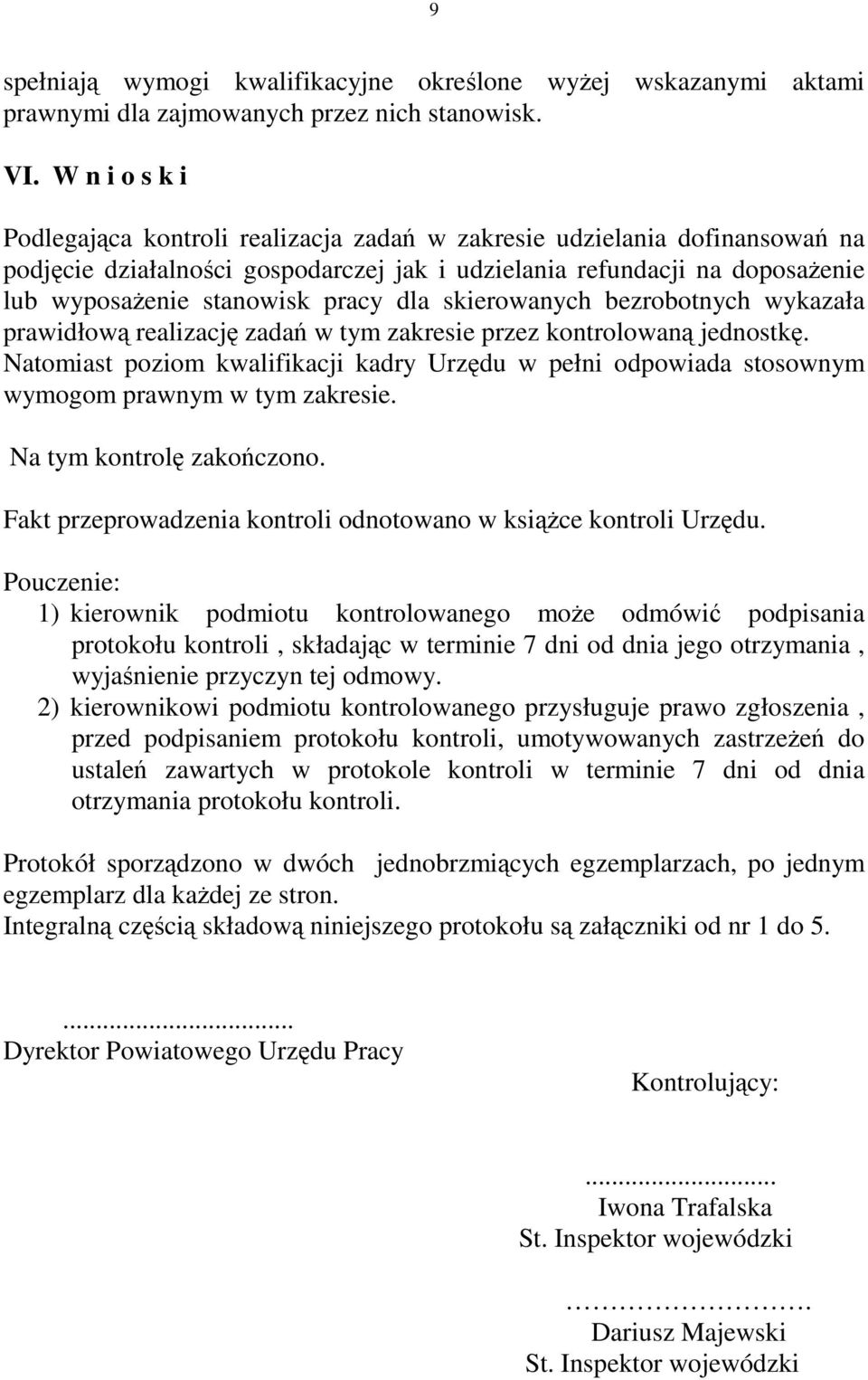 dla skierowanych bezrobotnych wykazała prawidłową realizację zadań w tym zakresie przez kontrolowaną jednostkę.
