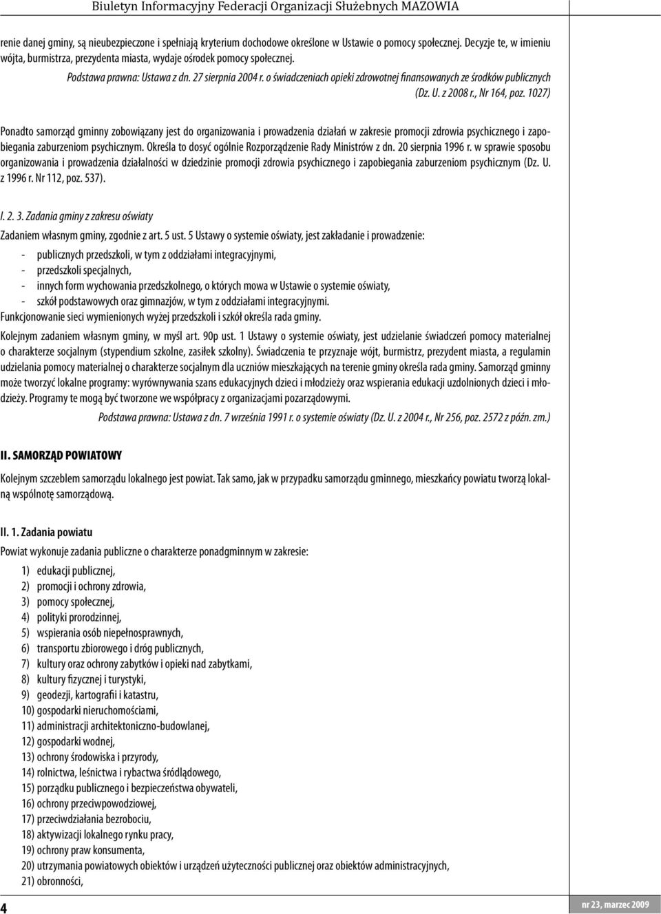 o świadczeniach opieki zdrowotnej finansowanych ze środków publicznych (Dz. U. z 2008 r., Nr 164, poz.