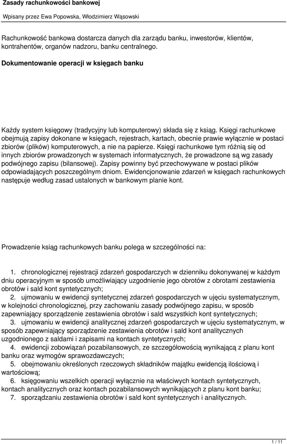 Księgi rachunkowe obejmują zapisy dokonane w księgach, rejestrach, kartach, obecnie prawie wyłącznie w postaci zbiorów (plików) komputerowych, a nie na papierze.