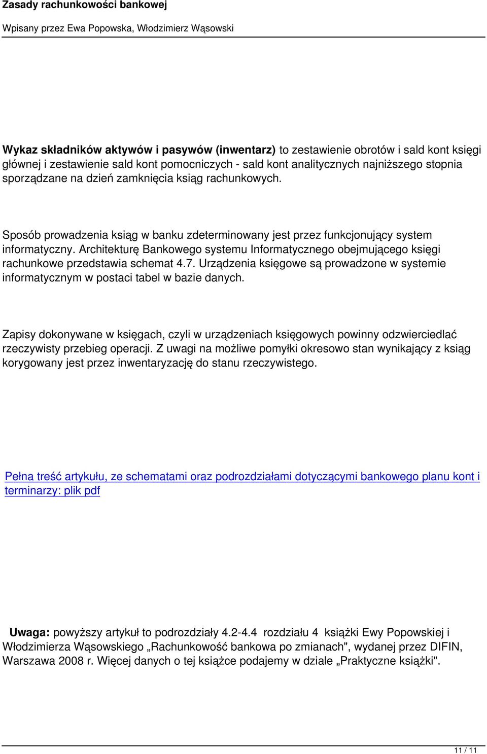 Architekturę Bankowego systemu Informatycznego obejmującego księgi rachunkowe przedstawia schemat 4.7. Urządzenia księgowe są prowadzone w systemie informatycznym w postaci tabel w bazie danych.