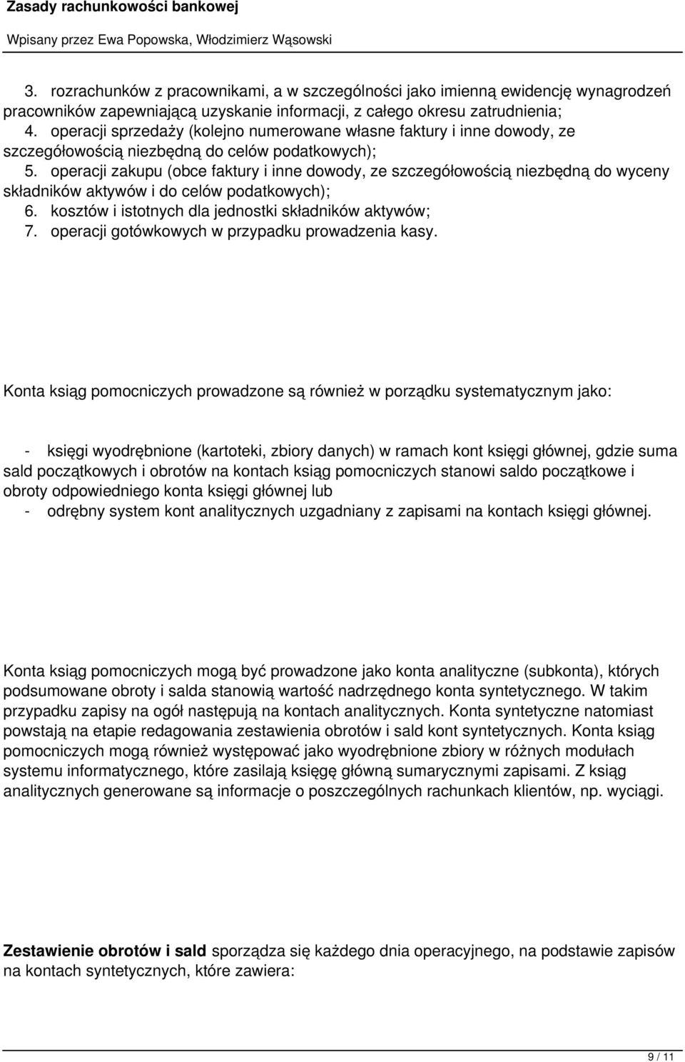 operacji zakupu (obce faktury i inne dowody, ze szczegółowością niezbędną do wyceny składników aktywów i do celów podatkowych); 6. kosztów i istotnych dla jednostki składników aktywów; 7.