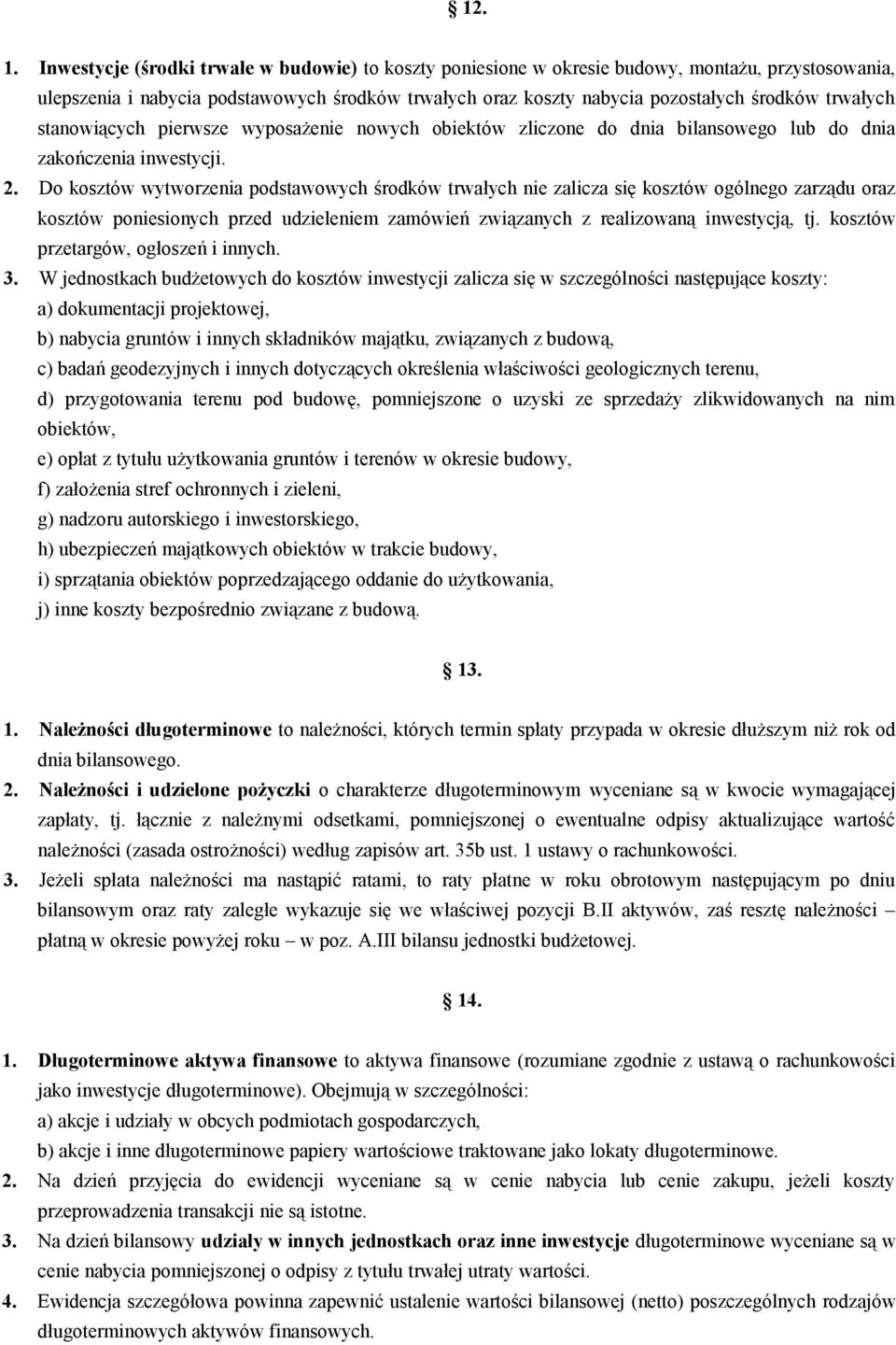 trwałych stanowiących pierwsze wyposażenie nowych obiektów zliczone do dnia bilansowego lub do dnia zakończenia inwestycji. 2.