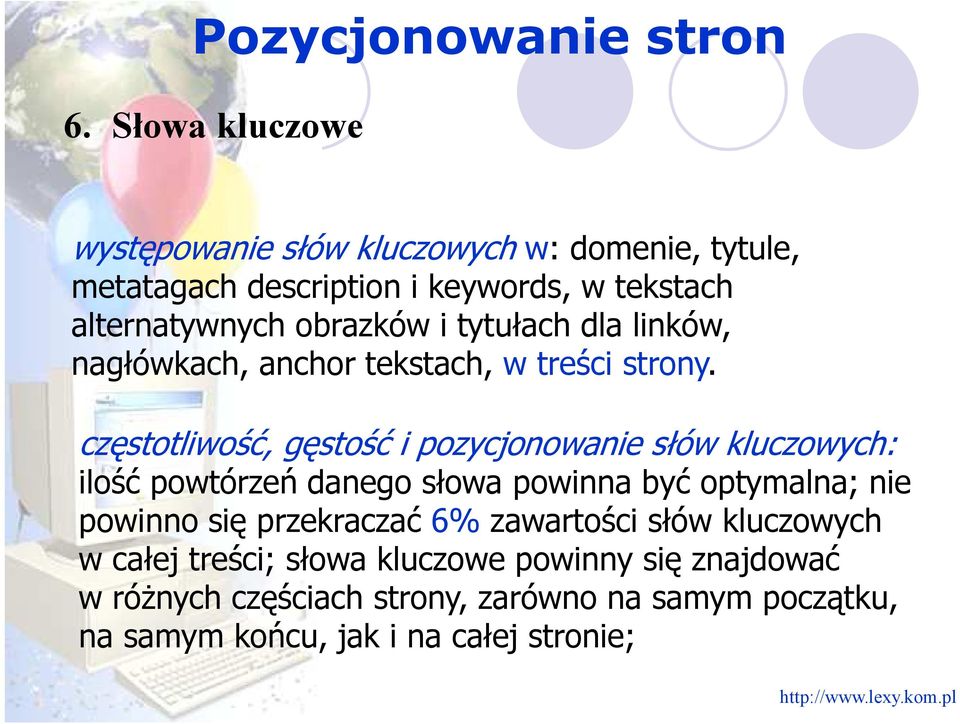 częstotliwość, gęstość i pozycjonowanie słów kluczowych: ilość powtórzeń danego słowa powinna być optymalna; nie powinno się