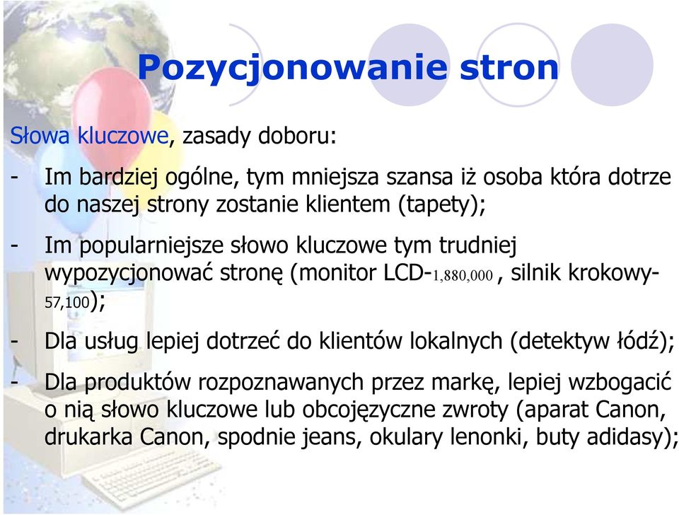 krokowy- 57,100); - Dla usług lepiej dotrzeć do klientów lokalnych (detektyw łódź); - Dla produktów rozpoznawanych przez