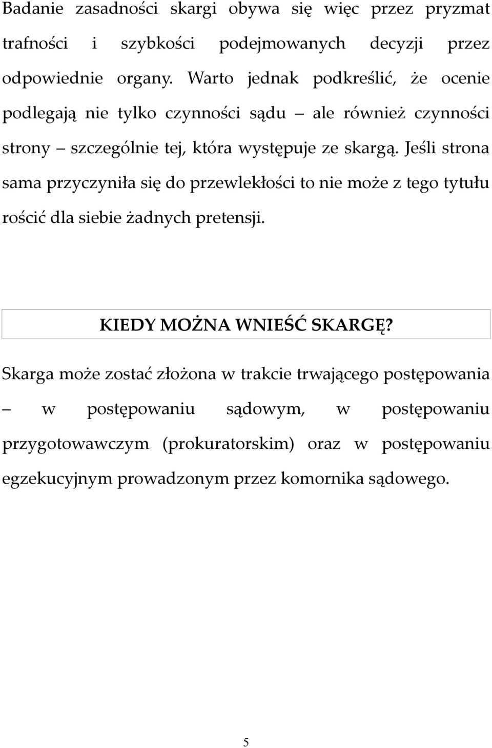 Jeśli strona sama przyczyniła się do przewlekłości to nie może z tego tytułu rościć dla siebie żadnych pretensji. KIEDY MOŻNA WNIEŚĆ SKARGĘ?