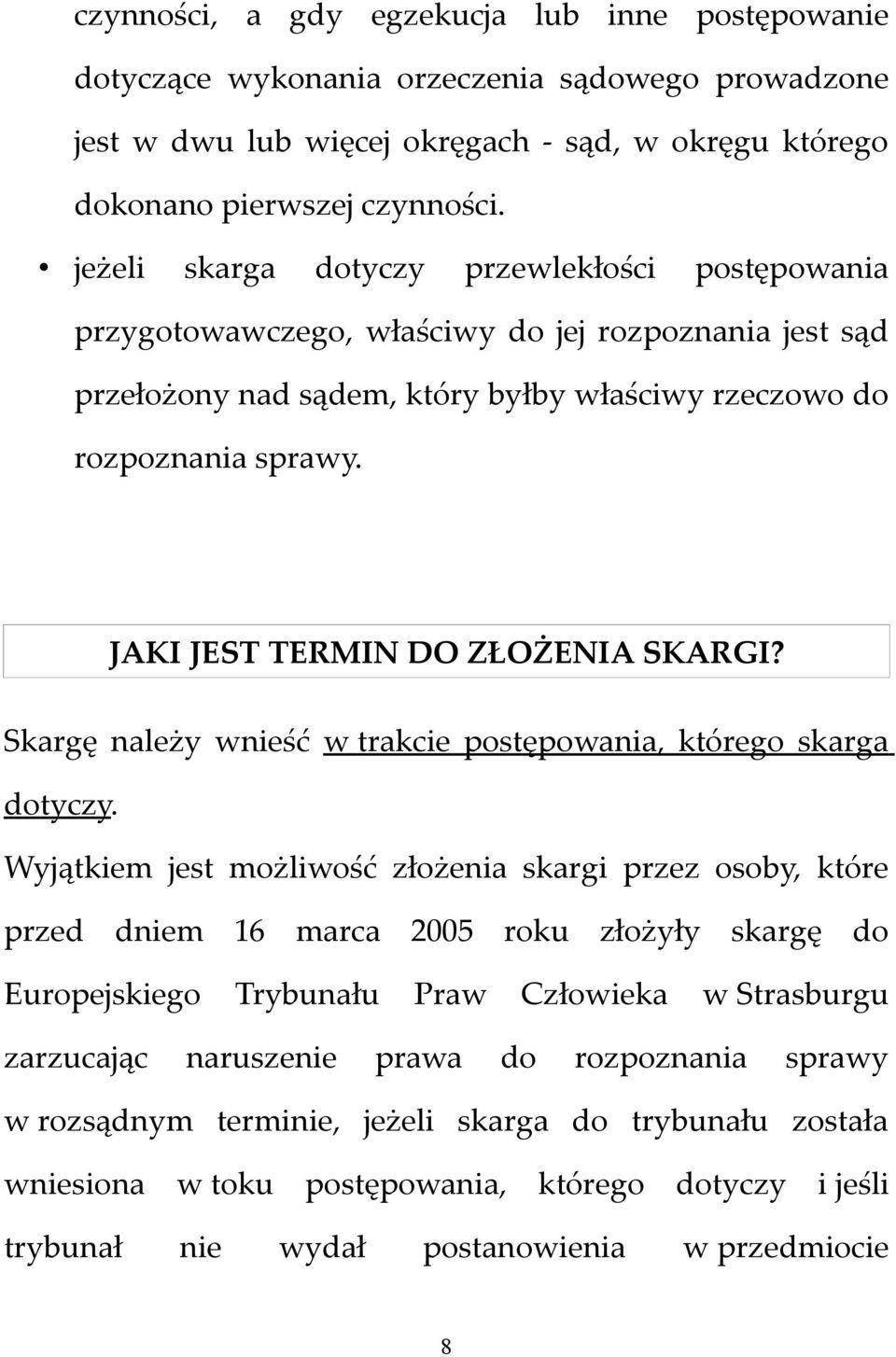 JAKI JEST TERMIN DO ZŁOŻENIA SKARGI? Skargę należy wnieść w trakcie postępowania, którego skarga dotyczy.