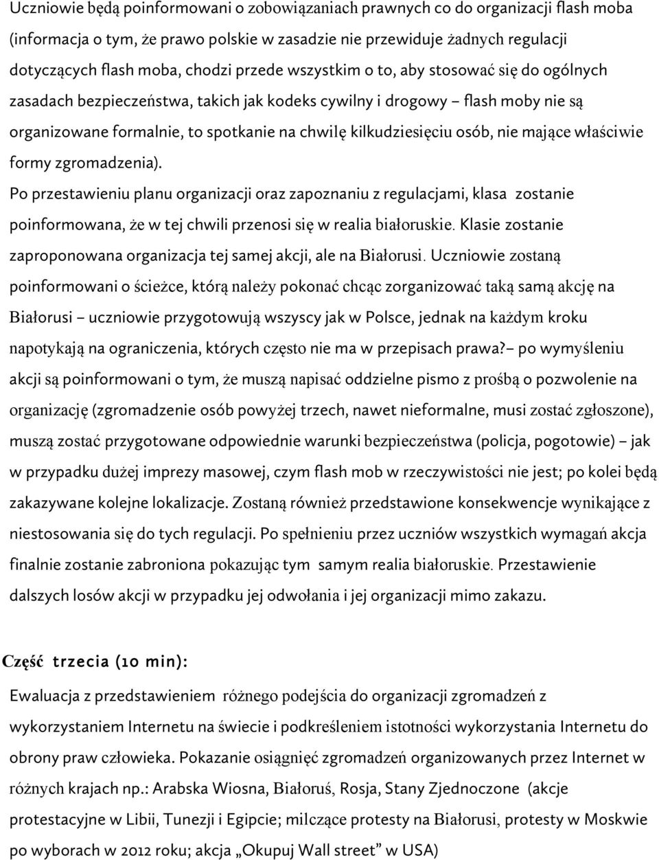 nie mające właściwie formy zgromadzenia). Po przestawieniu planu organizacji oraz zapoznaniu z regulacjami, klasa zostanie poinformowana, że w tej chwili przenosi się w realia białoruskie.