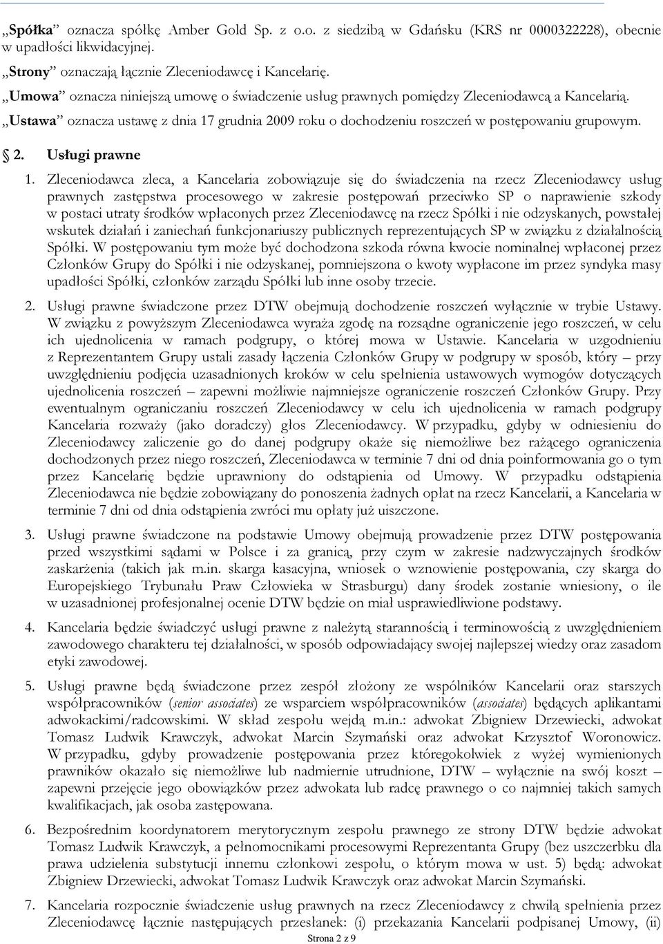 Zleceniodawca zleca, a Kancelaria zobowiązuje się do świadczenia na rzecz Zleceniodawcy usług prawnych zastępstwa procesowego w zakresie postępowań przeciwko SP o naprawienie szkody w postaci utraty