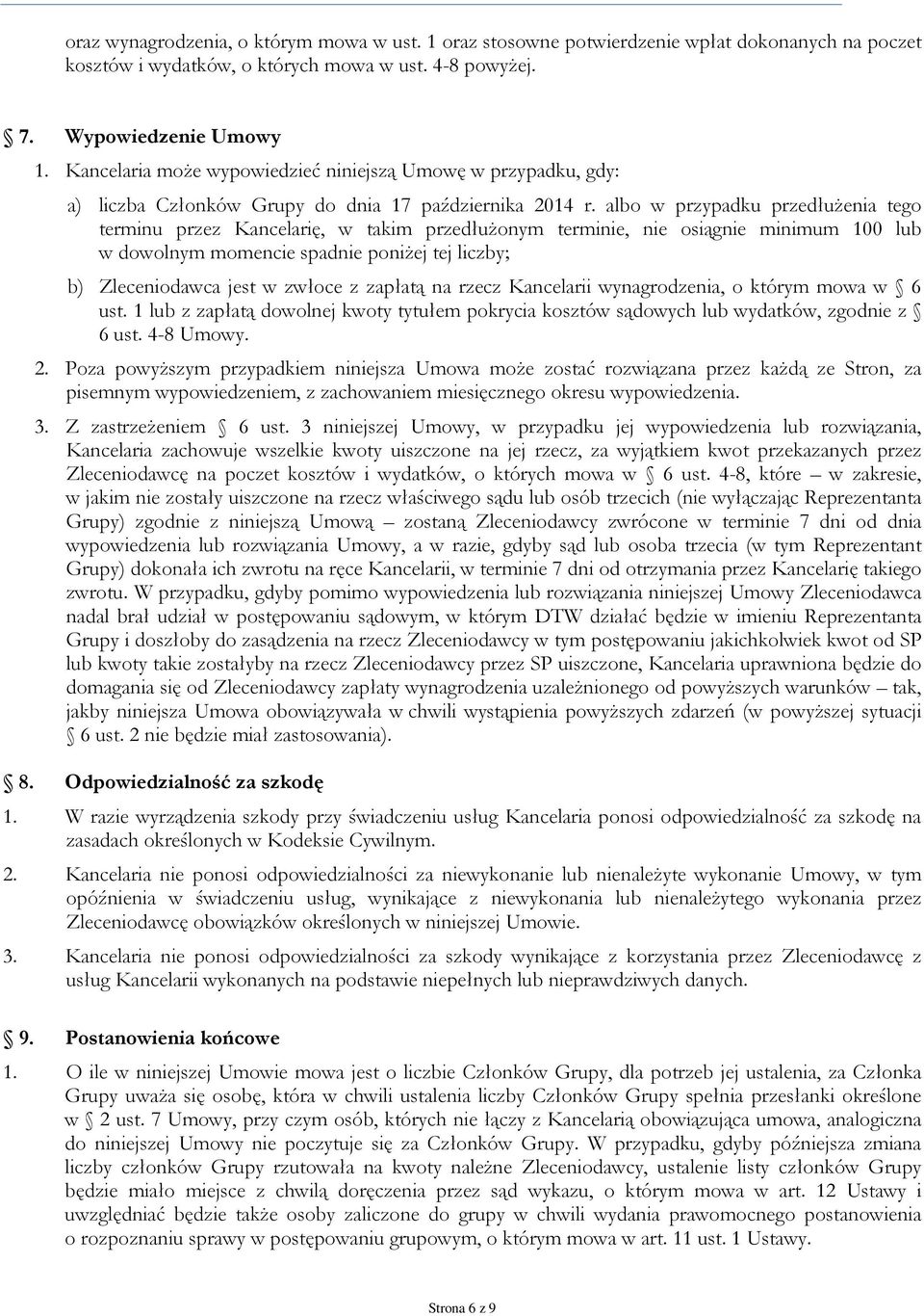 albo w przypadku przedłużenia tego terminu przez Kancelarię, w takim przedłużonym terminie, nie osiągnie minimum 100 lub w dowolnym momencie spadnie poniżej tej liczby; b) Zleceniodawca jest w zwłoce
