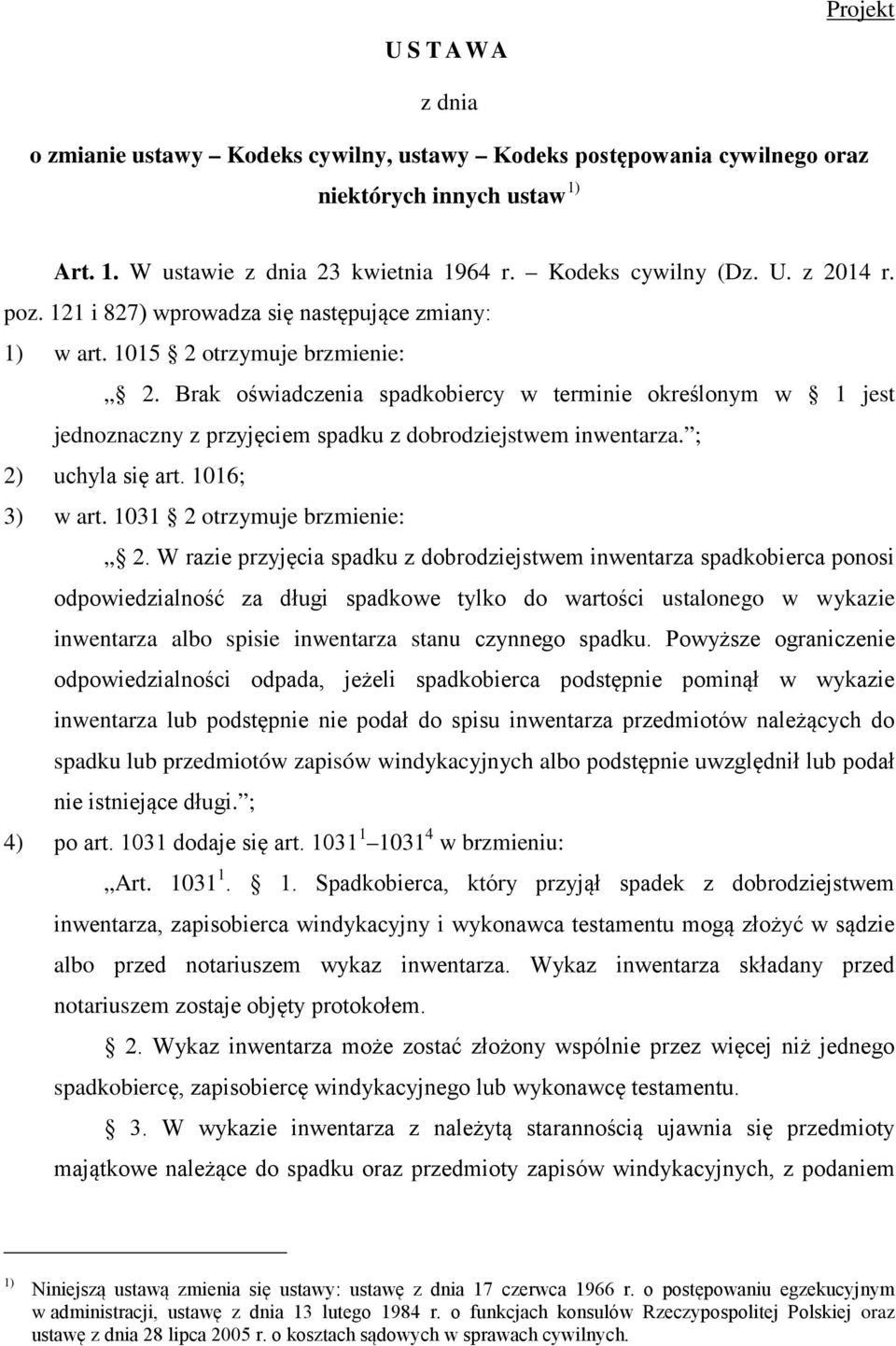 Brak oświadczenia spadkobiercy w terminie określonym w 1 jest jednoznaczny z przyjęciem spadku z dobrodziejstwem inwentarza. ; 2) uchyla się art. 1016; 3) w art. 1031 2 otrzymuje brzmienie: 2.