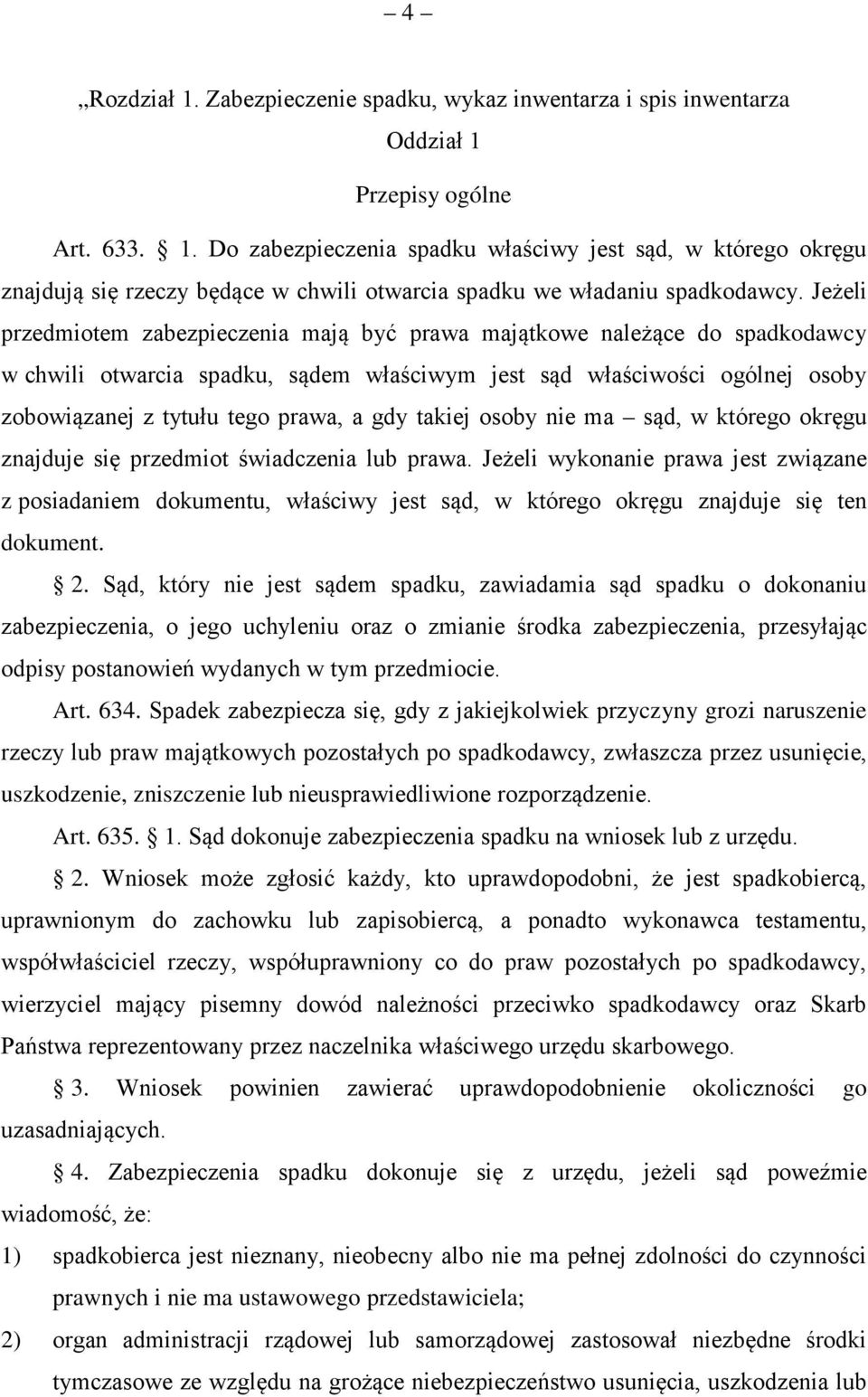 takiej osoby nie ma sąd, w którego okręgu znajduje się przedmiot świadczenia lub prawa.