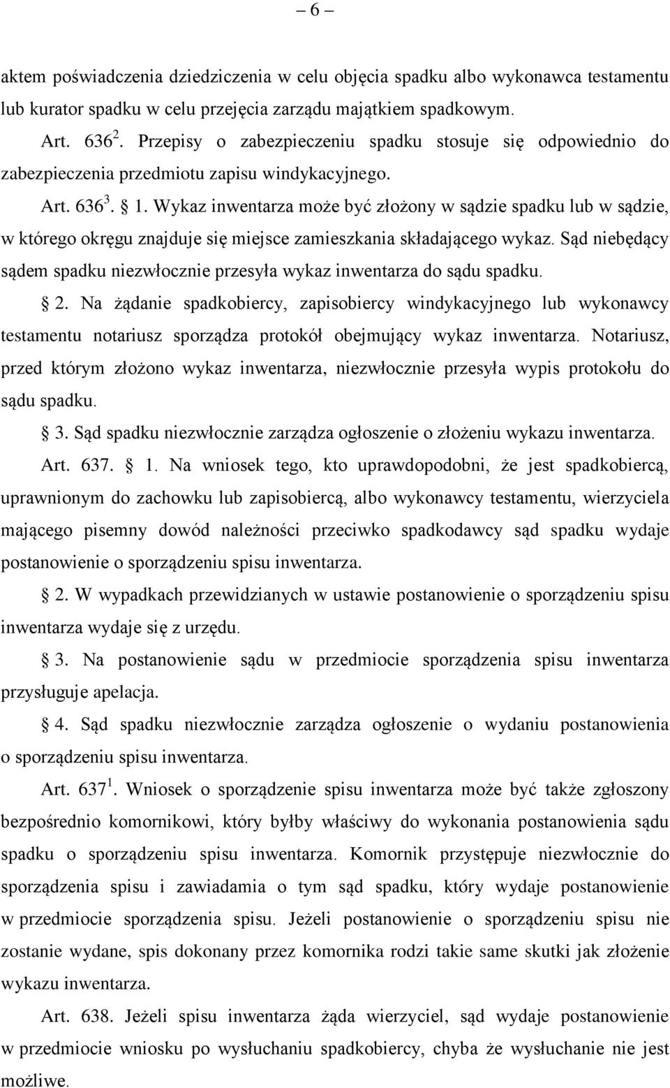 Wykaz inwentarza może być złożony w sądzie spadku lub w sądzie, w którego okręgu znajduje się miejsce zamieszkania składającego wykaz.