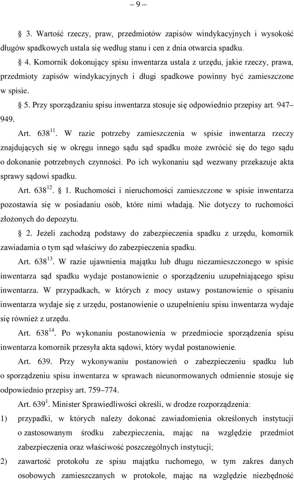 Przy sporządzaniu spisu inwentarza stosuje się odpowiednio przepisy art. 947 949. Art. 638 11.